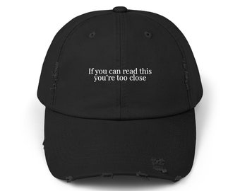 If You Can Read This You&#39;re Too Close Distressed Cap