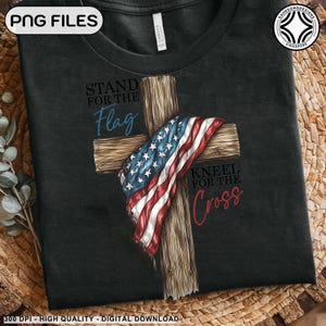 May include: Black t-shirt with a wooden cross design, draped with an American flag. The shirt features the phrases "STAND FOR THE FLAG" and "KNEEL FOR THE CROSS" in blue and red script. The design includes the text "PNG FILES" and "300 DPI - HIGH QUALITY - DIGITAL DOWNLOAD".