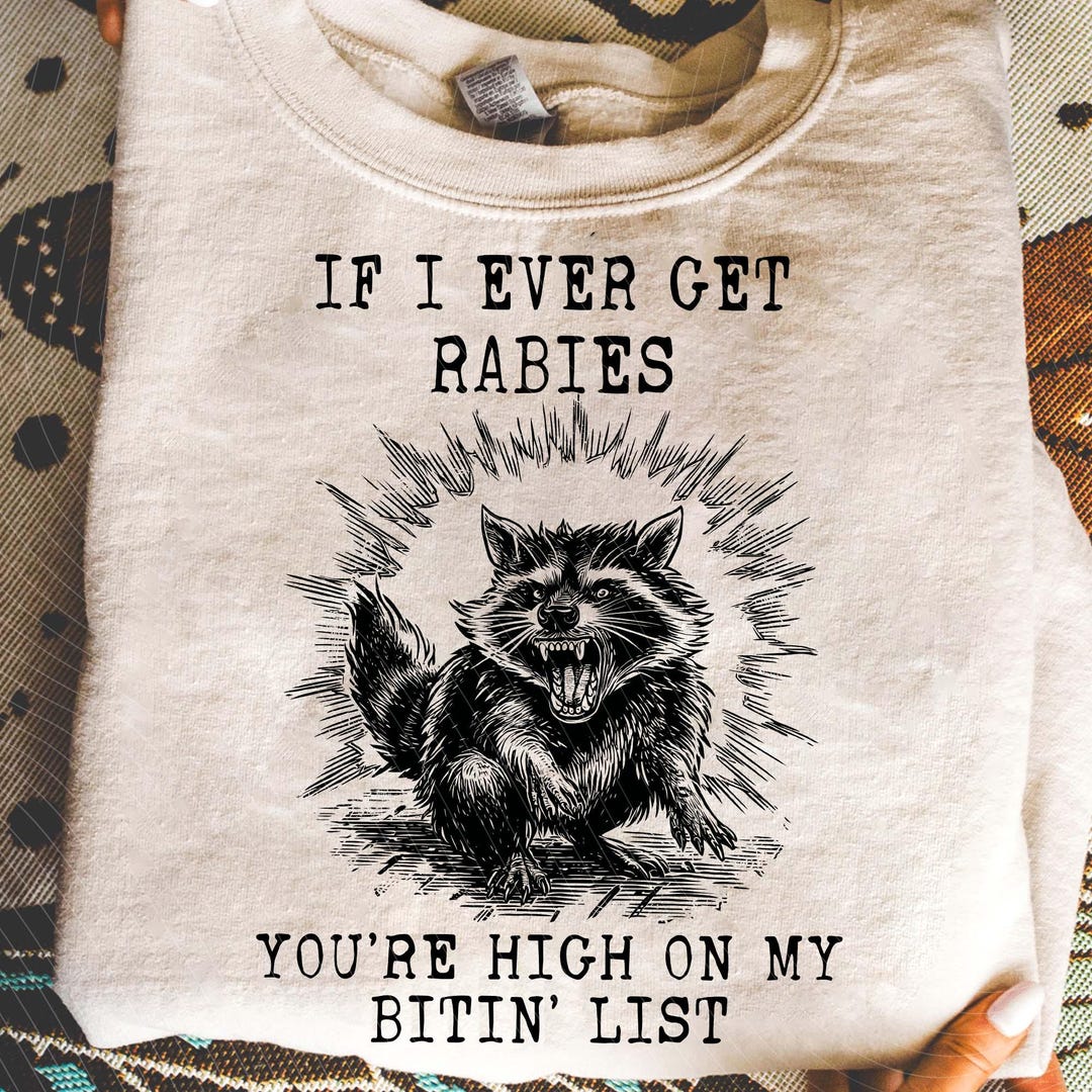 If I Ever Get Rabies You're High on My Bitin' List Png, Funny Raccoon ...