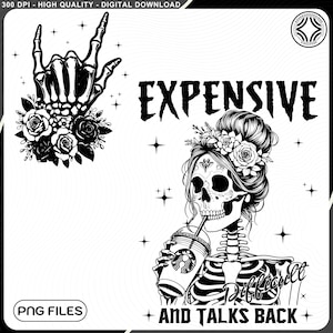 May include: Black and white illustration of a skull with a bun and flowers in her hair. She is holding a cup of coffee and the text "Expensive and talks back" is below her. The text "Difficult" is written on her arm.