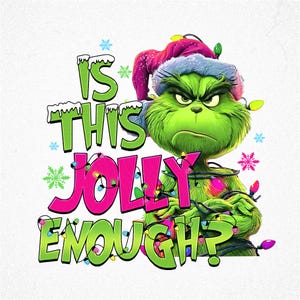 May include: A green Grinch character wearing a Santa hat and Christmas lights, with the text "IS THIS JOLLY ENOUGH?" in green and pink. Snowflakes are scattered around the image, creating a festive holiday theme.