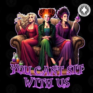 Halloween Bad Witches Png, You Can’t Sit With Us Png, Three Witches Sisters Png, Bad Witch Vibes Png, Halloween Character Png, Digital File