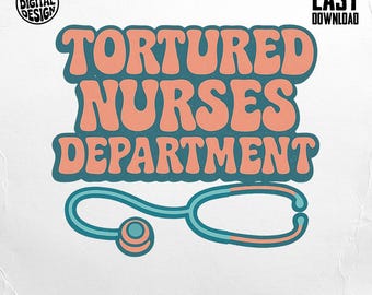 Tortured Nurses Department PNG, Nurse Life Png, Nurse Humor, Nurse Stethoscope Sublimation, Digital Download, Nursing Design