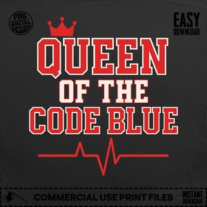 May include: A digital design on a black background with the text "QUEEN OF THE CODE BLUE" in red and white, topped with a red crown. A red heartbeat line is below the text. Includes "PNG DIGITAL DESIGN" and "EASY DOWNLOAD" text.