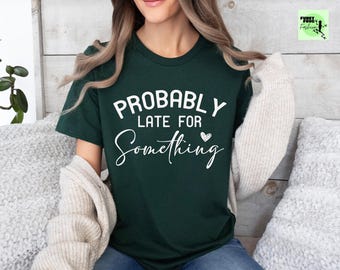 Funny Sarcastic T-Shirt, Humorous Saying, Late For Something