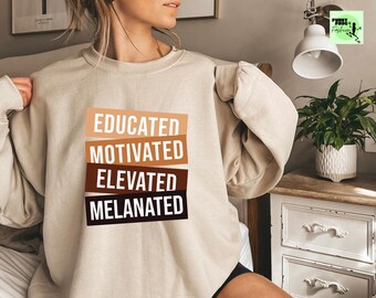 Educated Motivated Elevated Melanated Sweatshirt, Black History Hoodie