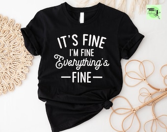 It's Fine I'm Fine Tee, Funny Sarcastic Introvert Shirt