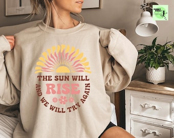 The Sun Will Rise Graphic Sweatshirt, Inspirational Tee