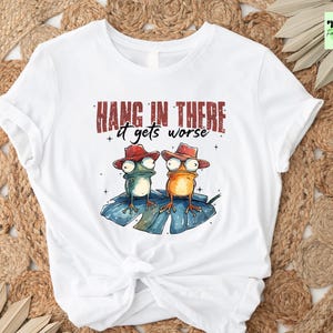Hang In There, It Gets Worse Shirt, Retro Sweatshirt, Funny Quotes Shirt, Mental Health Shirt, Meme Shirt, Sarcastic Shirt, Vintage Sweater