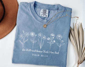 Comfort Colors Be Still and Know Floral Christian Shirt, Christian Apparel
