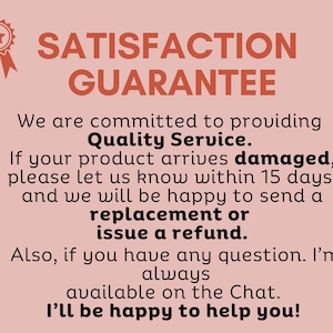 May include: A pink background with the words "SATISFACTION GUARANTEE" in red. The text promises quality service and offers replacements or refunds for damaged products within 15 days. The text also mentions customer service.
