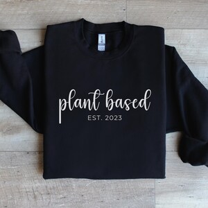 Personalized Plant Based Sweatshirt Vegan Sweatshirt Gift For Vegan Mom Sweatshirt For Vegan Holiday Gifts Vegan Gift For Vegan Girl Gift