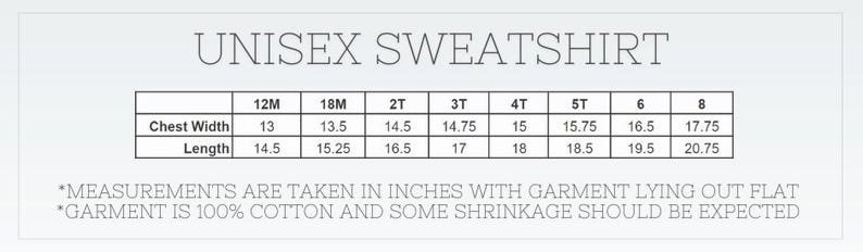 May include: A white graphic with the text "UNISEX SWEATSHIRT" and a size chart. The chart lists chest width and length measurements in inches for sizes 12M to 8. The text at the bottom states measurements are in inches and the garment is 100% cotton.