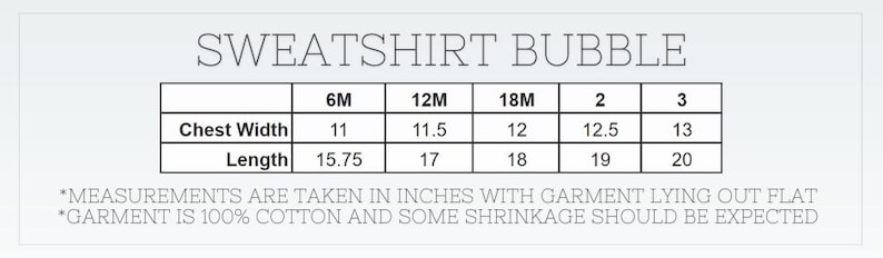 May include: A white graphic with the text "SWEATSHIRT BUBBLE" and a size chart. The chart shows chest width and length measurements in inches for sizes 6M to 3. Measurements are taken with the garment lying flat.