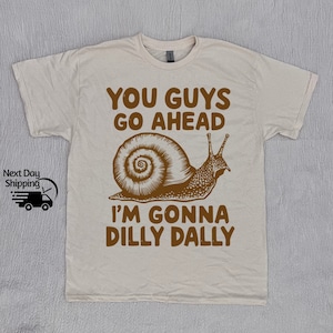 You Guys Go Ahead I'm Gonna Dilly Dally Funny Snail 90s Shirt, Retro Sarcastic Snail Shirt, Vintage Distressed Shirt, Funny Women Gift