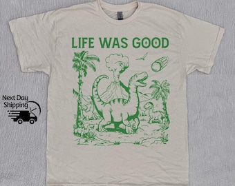 Retro Funny Dinosaur 90s Graphic Shirt, Vintage Life Was Good T-shirt, Vintage Washed Shirt, Retro Distressed Shirt, Funny Gift Tee