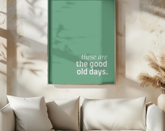 These Are the Good Old Days Wall Art Print, Positive Quote Poster, Motivational Quote Trendy Print, Daily Reminder, Instant Digital Download