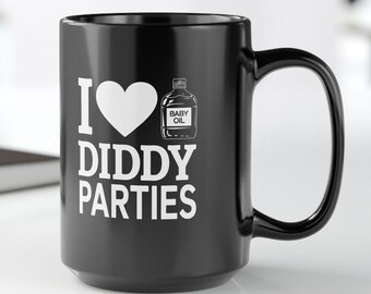 I Love Diddy Parties Black Coffee Mug  15oz Ceramic Cup for Wild Party Vibes and Morning Regrets