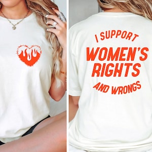 I Support Womens Rights And Wrongs Tee, Feminist girl power rebel tee, vintage inspired graphic tee, Support Gift, Feminist Gift