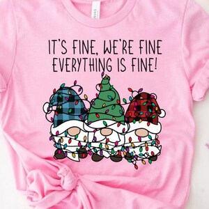 thumbnail image 2 of It's Fine We're Fine Christmas Gnome Shirt - Women's Graphic Tee Holiday T-Shirt 2 of 14