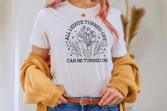 All Lights Turned Off Can Be Turned On Shirt, Wildflowers Shirt, You Matter Shirt, Mental Health Matters Shirt, Gift for Her, Positive Shirt