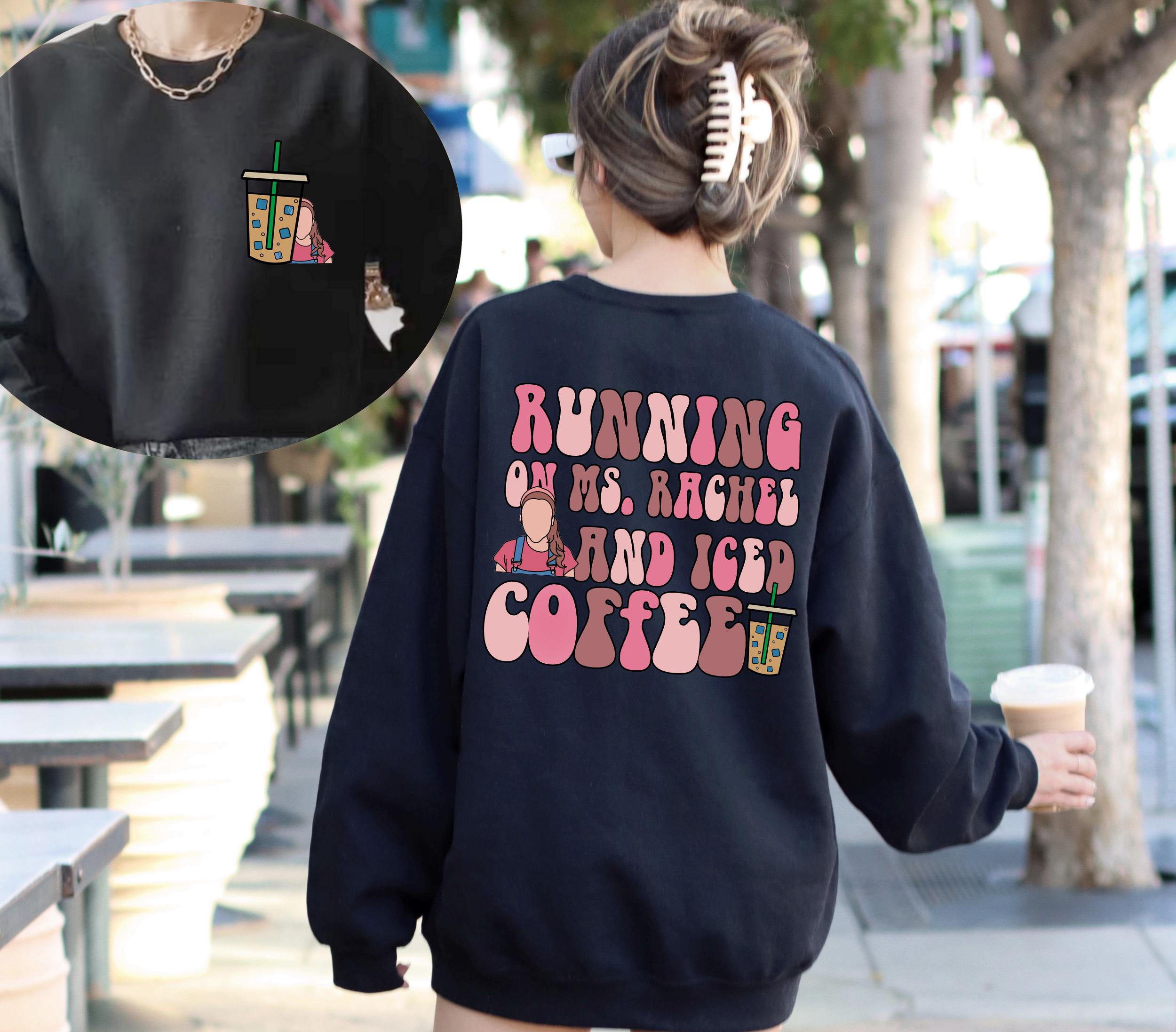 Running On Ms Rachel And Iced Coffee Sweatshirt, Ms Rachel Mom Gift For Mother's Day, Ms Rachel Tee, Miss Rachel T-Shirt, Coffee Mom Shirt