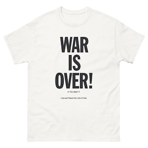 War is Over If You Want IT John Lennon Yoko Ono Protest Unisex classic tee Gildan 5000 Anti War Anti-war shirt S-5X