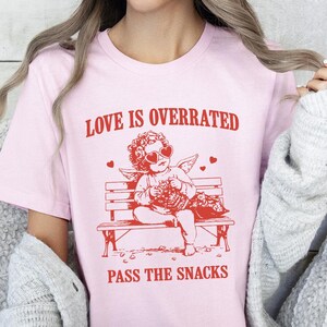 Pass The Snacks Shirt, Love Is Overrated Tee, Funny Anti Valentine T-Shirt, Retro VDay Shirt
