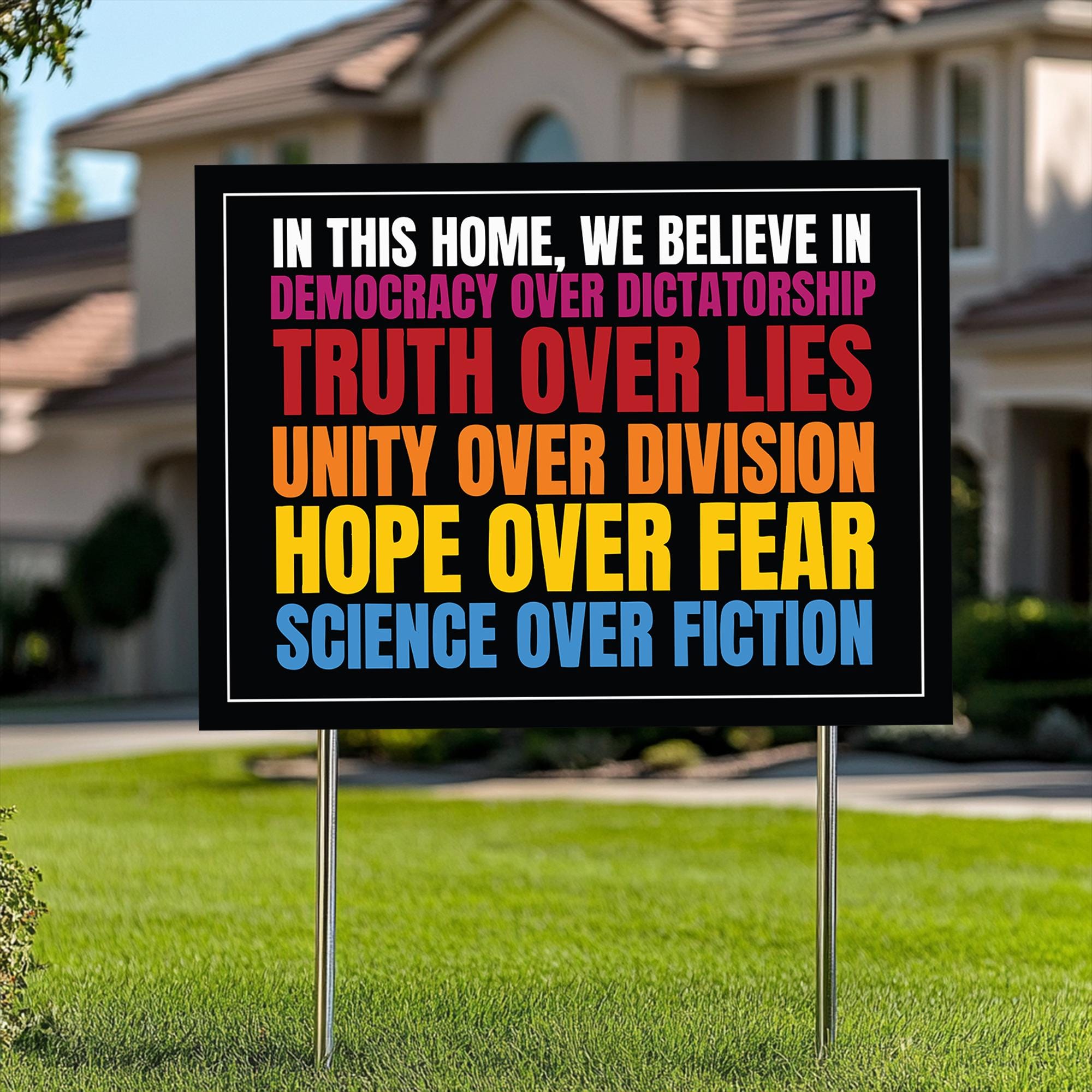We Believe Yard Sign, Democracy Over Dictatorship, Truth Over Lies, Unity Over Division