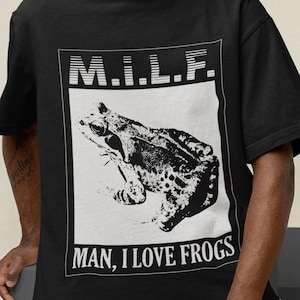 Unisex, Milf Man I Love Frogs Shirt - funny shirt, funny meme shirt, graphic tees, funny graphic tees