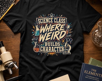 Science Class Where Weird Builds Character T-Shirt | Retro School Science Tee