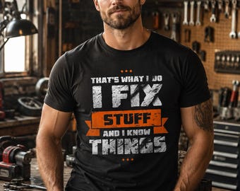 Funny Mechanic Shirt, I Fix Stuff And Know Things, Carpenter Gift