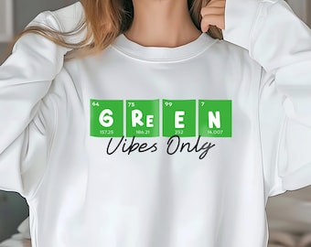 Green Vibes Only Unisex Sweatshirt, Nature Lover Gifts, Science Enthusiast Apparel, Periodic Table Design