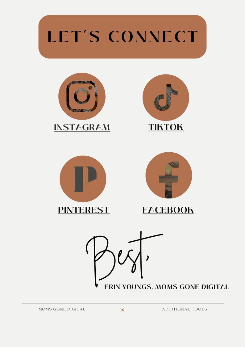 May include: A white background with brown text that reads "Let's Connect". Below the text are four social media icons: Instagram, TikTok, Pinterest, and Facebook. The text "Best" is written in cursive below the icons. The text "Erin Youngs, Moms Gone Digital" is below the cursive text. The text "Moms Gone Digital" is in the bottom left corner and "Additional Tools" is in the bottom right corner.