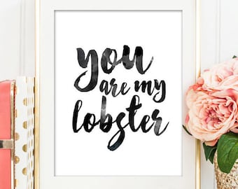 You are my Lobster Printable poster, typography black and white printable art, friends quote,  INSTANT DOWNLOAD Printable 8x10