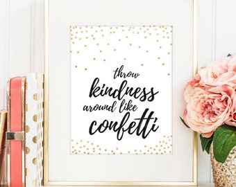 Kindess Printable poster, Throw Kindness around like Confetti Printable poster, Inspirational INSTANT DOWNLOAD 8x10, 11x14, 16x20, 20x30