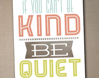 if you cant be kind, be quiet printable typography poster, quote print,  nursery children decor - 8x10