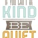 If You Cant Be Kind, Be Quiet Printable Typography Poster, Quote Print ...