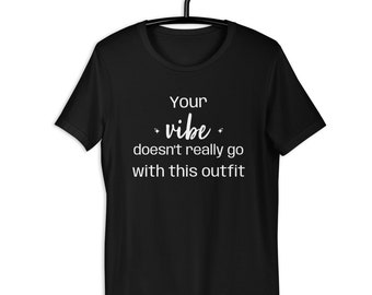 Your vibe doesn't really go with this outfit, funny shirt, mothers day gift, funny mom, unisex shirt