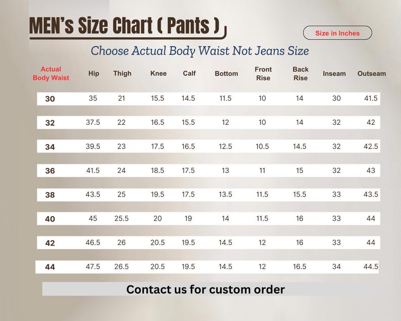 May include: A size chart for pants, with measurements in inches. The chart includes waist, hip, thigh, knee, calf, bottom, front rise, back rise, inseam, and outseam measurements for sizes 30 to 44. The text "Contact us for custom order" is at the bottom.