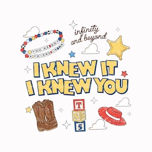 May include: A graphic design featuring the text I KNEW IT I KNEW YOU in yellow with blue outlines. Elements include a beaded bracelet with the text YOU'VE GOT A FRIEND IN ME, a sheriff star, cowboy boots, alphabet blocks, and a red hat.