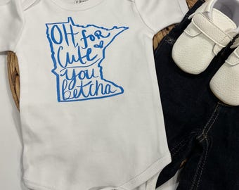Oh for cute -  You betcha Minnesota bodysuit