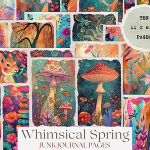 May include: Ten 11 x 8.5 inch whimsical spring themed junk journal pages with colorful illustrations of mushrooms, flowers, and a squirrel.
