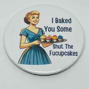 I Baked You Some Shut The Fucupcakes, Funny Retro Magnet - 2.95 Inch Round, Sarcastic Kitchen Decor, Vintage Humor Fridge Magnet, Gag Gift