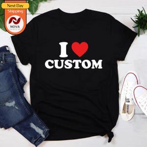 I Love Custom Shirt, Personalized I Love Shirt, I Heart Custom Shirt, Custom Valentines Day Gift, Custom I Love Shirt, I Love Shirt