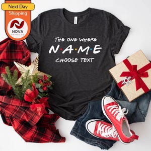 Custom Friends The One Where Shirt | Custom name and text | Multiple sizes available for adults and kids | Personalised gift | Bırthday Tee