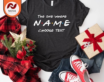 Custom Friends The One Where T-shirt,custom name and text, 100% cotton, multiple sizes available for adults and kids, perfect item for gift