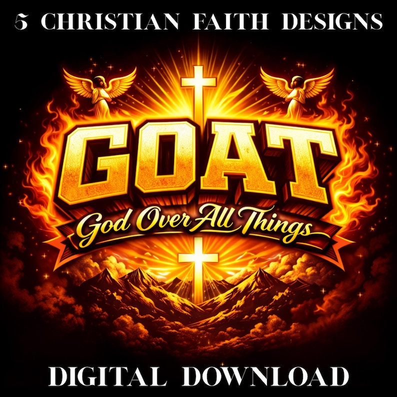 Op de afbeelding: Een digitaal ontwerp met het woord "GOAT" in goud, met de zin "God Over All Things" eronder. Het ontwerp bevat kruisen, engelen en een berglandschap, tegen een vurige achtergrond. De tekst bovenaan luidt "5 CHRISTIAN FAITH DESIGNS" en onderaan "DIGITAL DOWNLOAD".