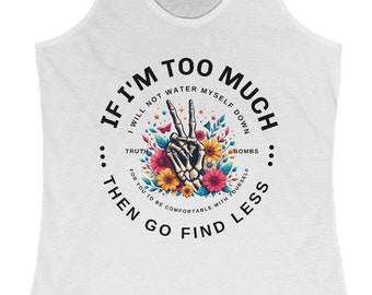 If I&#39;m Too Much Then Go Find Less Light Women&#39;s Ideal Racerback Novelty Tank