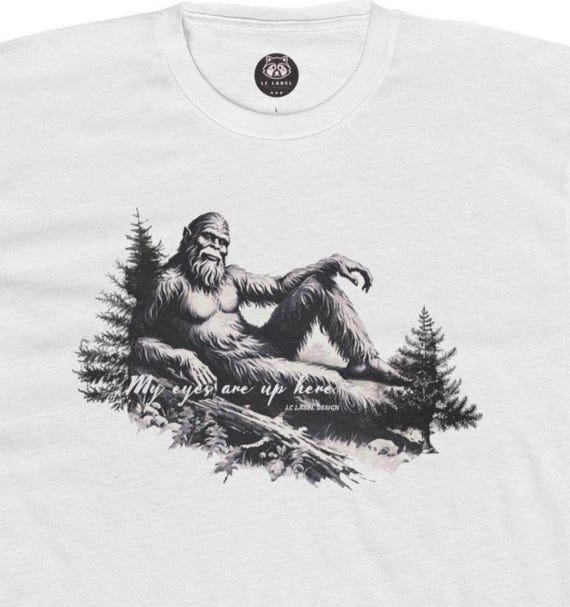 Funny Bigfoot T-Shirt: "My Eyes Are Up Here" Unisex Tee